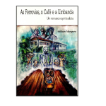 As Ferrovias, o Café e a Umbanda - Um romance espiritualista
